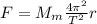 F=M_{m}\frac{4\pi^{2}}{T^{2}}r