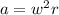 a=w^{2}r