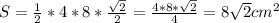 S = \frac{1}{2}*4*8*\frac{\sqrt{2}}{2} = \frac{4*8*\sqrt{2}}{4} = 8\sqrt2}cmв