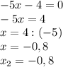 -5x-4=0\\-5x=4\\x=4:(-5)\\x=-0,8\\x_{2}=-0,8