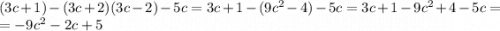 (3c+1)-(3c+2)(3c-2)-5c=3c+1-(9c^2-4)-5c=3c+1-9c^2+4-5c=\\=-9c^2-2c+5\\