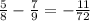 \frac{5}{8} - \frac{7}{9} = - \frac{11}{72}