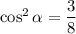 \cos^2\alpha =\dfrac{3}{8}