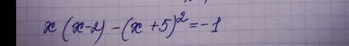 Розв'яжіть рівняння:x(x-2)-(x+5)²=-1