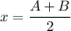 x=\dfrac{A+B}{2}