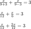 \frac{x}{9+3}+\frac{x}{9-3} = 3\\ \\\frac{x}{12}+ \frac{x}{6}=3\\ \\\frac{x}{12}+\frac{2x}{12}=3