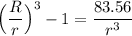 \Big (\dfrac{R}{r}\Big )^3 -1 = \dfrac{83.56}{r^3}