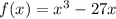 f(x) = {x}^{3} - 27x