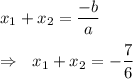 x_1+x_2=\dfrac{-b}aRightarrow\ \ x_1+x_2=-\dfrac76