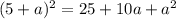 (5+a)^{2} =25+10a+a^{2}