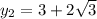 y_{2} = 3 + 2 \sqrt{3}