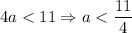 4a < 11 \Rightarrow a < \dfrac{11}{4}