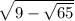 \sqrt{9 - \sqrt{65} } \\