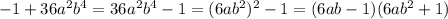 -1+36a^2b^4=36a^2b^4-1=(6ab^2)^2-1=(6ab-1)(6ab^2+1)