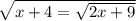 \sqrt{x + 4 = \sqrt{2x + 9} }