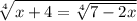 \sqrt[4]{x + 4 = \sqrt[4]{7 - 2x} }