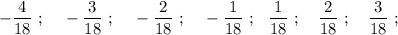 -\dfrac{4}{18}~;~~~-\dfrac{3}{18}~;~~~-\dfrac{2}{18}~;~~~-\dfrac{1}{18}~;~~\dfrac{1}{18}~;~~~\dfrac{2}{18}~;~~~\dfrac{3}{18}~;~~~