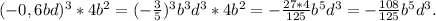 (-0,6bd)^3*4b^2=(-\frac{3}{5})^3b^3d^3*4b^2=-\frac{27*4}{125}b^5d^3=-\frac{108}{125} b^5d^3.