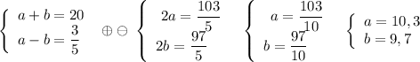 \left\{\begin{array}{l}a+b=20\\a-b=\dfrac{3}{5}\end{array}\right\ \oplus \ominus \ \left\{\begin{array}{l}\ 2a=\dfrac{103}{5}\\2b=\dfrac{97}{5}\end{array}\right\ \ \left\{\begin{array}{l}\ \, a=\dfrac{103}{10}\\b=\dfrac{97}{10}\end{array}\right\ \ \left\{\begin{array}{l}a=10,3\\b=9,7\end{array}\right