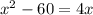 x^{2} -60=4x\\