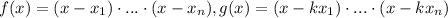 f(x)=(x-x_1)\cdot ...\cdot (x-x_n),g(x)=(x-kx_1)\cdot ...\cdot (x-kx_n)