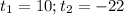 t_1 = 10; t_2 = -22