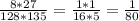 \frac{8 * 27}{128 * 135} = \frac{1 * 1}{16 * 5} = \frac{1}{80}