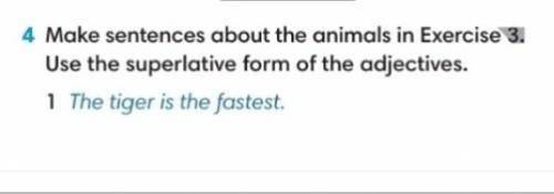 Make sentences about the animals in Exercise 3. Use the superlative form of the adjectives
