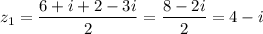 z_1=\dfrac{6+i+2-3i}{2} =\dfrac{8-2i}{2} =4-i