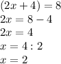 (2x+4)=8\\2x=8-4\\2x=4\\x=4:2\\x=2