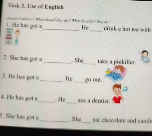 Task 3. Use of English Docter adver? Whar should they do? Whur shouldnt when dor 1. He has got a He