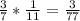 \frac{3}{7} *\frac{1}{11} =\frac{3}{77}