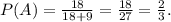 P(A)=\frac{18}{18+9} =\frac{18}{27}=\frac{2}{3}.