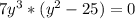 7y^{3} *(y^{2}-25) = 0\\