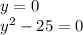 y = 0\\y^{2} - 25 = 0