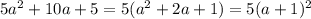 5a^2+10a+5=5(a^2+2a+1)=5(a+1)^2