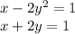 x - 2y^{2} = 1 \\ x + 2y = 1