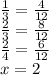 \frac{1}{3} =\frac{4}{12} \\\frac{2}{3} =\frac{8}{12} \\\frac{2}{4}=\frac{6}{12} \\ x=2