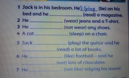 1 Jack is in his bedroom. He's lying. (lie) on his bed and he (read) a magazine. 2 He (wear) jeans a