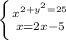 \left \{ {{x^{2+y^{2}=25 } } \atop {x=2x-5}} \right.