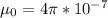 \mu_0 = 4\pi*10^{-7}