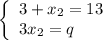 \left\{\begin{array}{l}3+x_2=13\\3x_2=q\end{array}\right