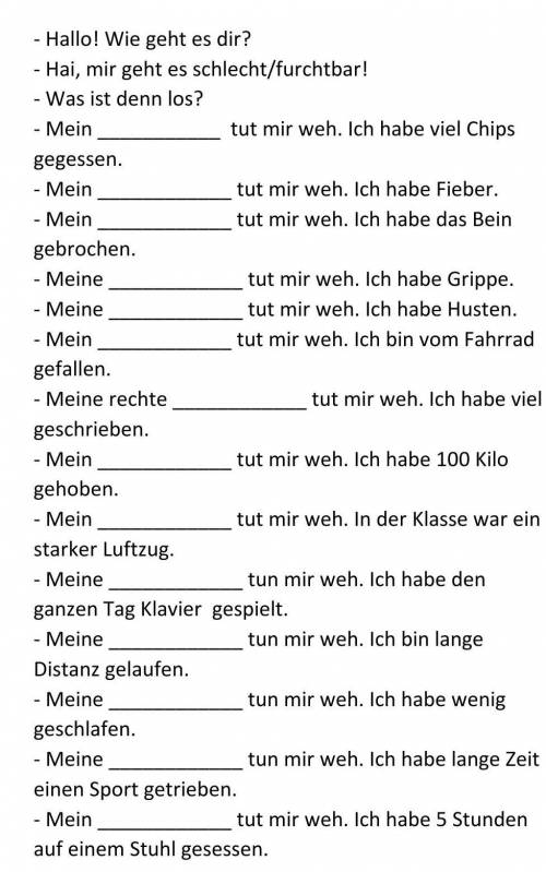 Вставте пропущенные слова Hallo! Wie geht es dir? Hai, mir geht es schlecht/furchtbar! - Was ist den