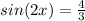 sin(2x)=\frac{4}{3}\\