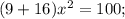 (9+16)x^{2}=100;