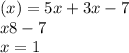 (x) = 5x + 3x - 7 \\ x8 - 7 \\ x = 1