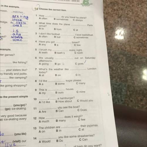 14 Choose the correct item. 1 How do you travel by plane? A often B sometimes C always 2 What time d