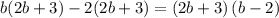 b(2b+3)-2(2b+3)=(2b+3)\, (b-2)