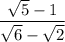 \dfrac{\sqrt5-1}{\sqrt6-\sqrt2}