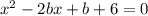 x^{2} - 2bx + b + 6 = 0